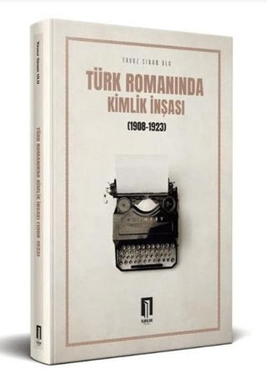 Türk Romanında Kimlik İnşası (1908-1923) | İlbilge Yayıncılık (Ciltsiz)