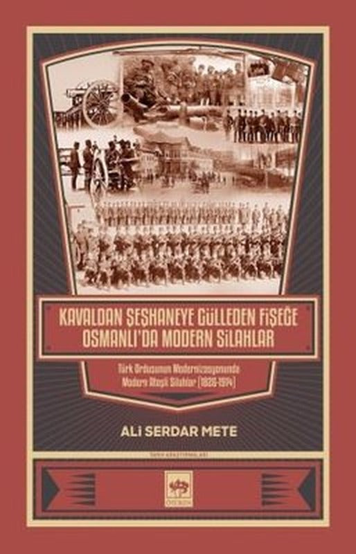 Kavaldan Şeşhaneye Gülleden Fişeğe Osmanlı'da Modern Silahlar | Ötüken Yayınları
