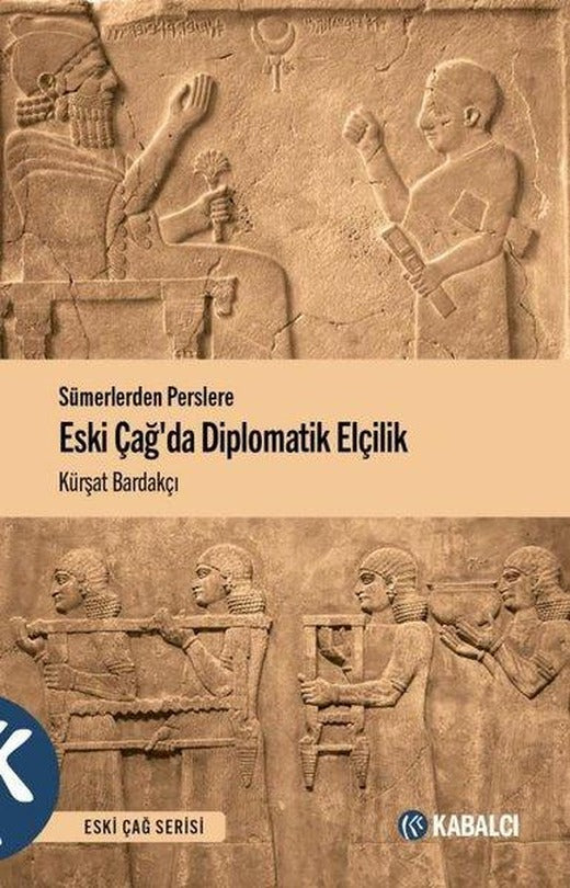 Eski Çağda Diplomatik Elçilik - Sümerlerden Perslere | Kabalcı Yayınevi (İnce Kapak)