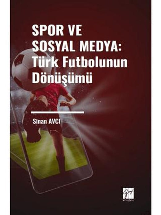 Spor ve Sosyal Medya: Türk Futbolunun Dönüşümü | Gazi Kitabevi (Ciltsiz)