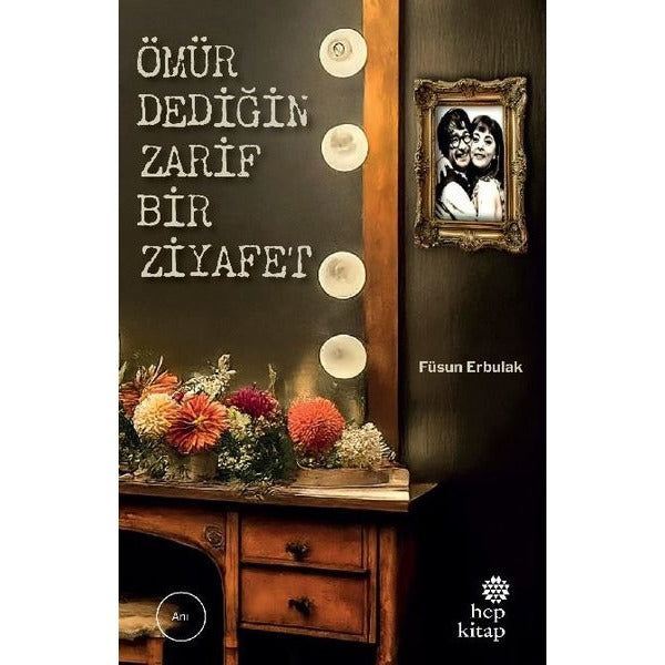 Ömür Dediğin Zarif Bir Ziyafet | Hep Kitap (İnce Kapak)