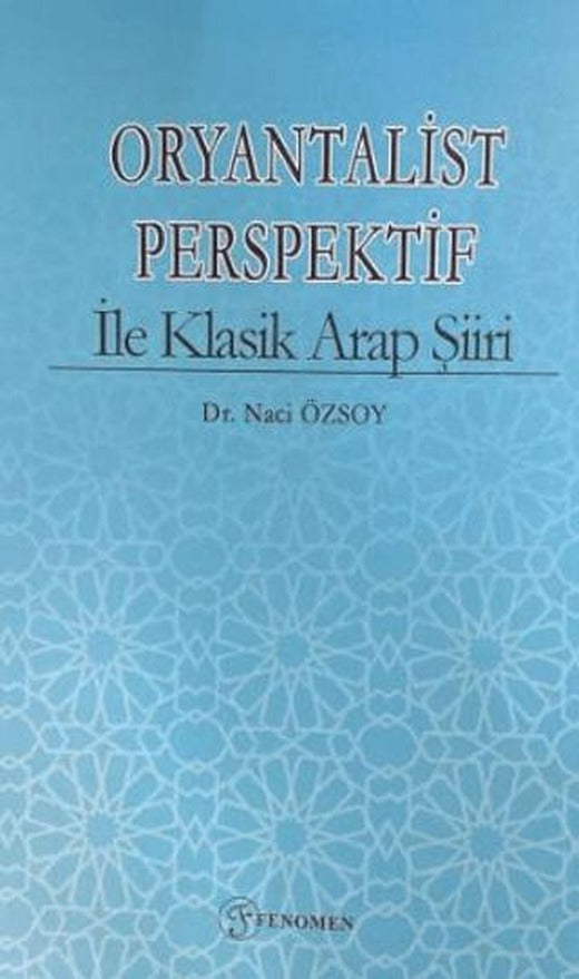 Oryantalist Perspektif ile Klasik Arap Şiiri | Fenomen Yayıncılık (Ciltsiz)