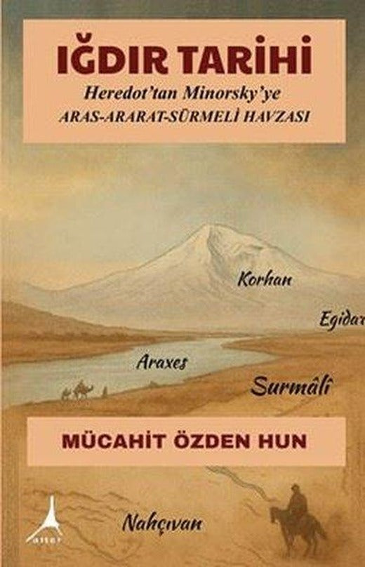 Iğdır Tarihi: Heredot'tan Minorsky'ye Aras Ararat Sürmeli Havzası | Alter Yayınları (İnce Kapak)