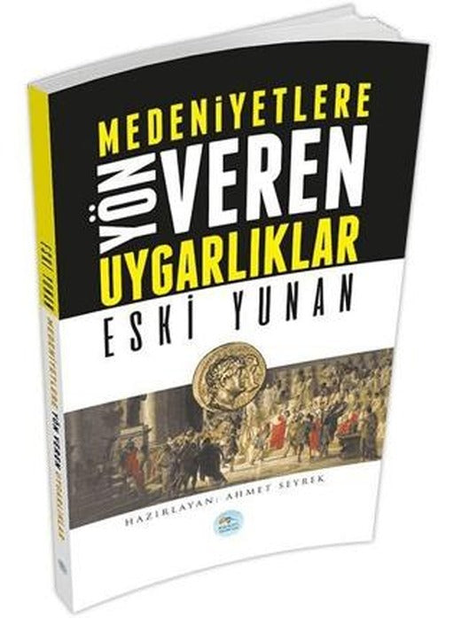 Medeniyetlere Yön Veren Uygarlıklar: Eski Yunan | Maviçatı Yayınları (Ciltsiz)