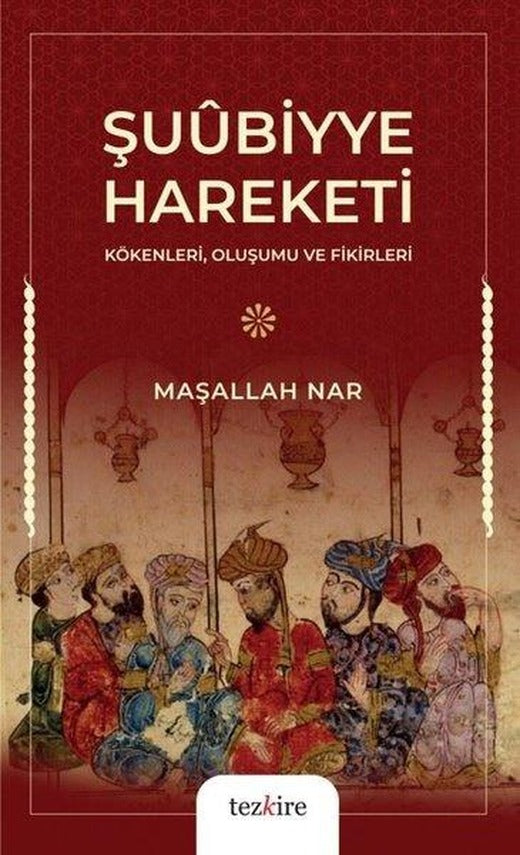 Şuubiyye Hareketi - Kökenleri Oluşumu ve Fikirleri | Tezkire Yayınları (İnce Kapak)