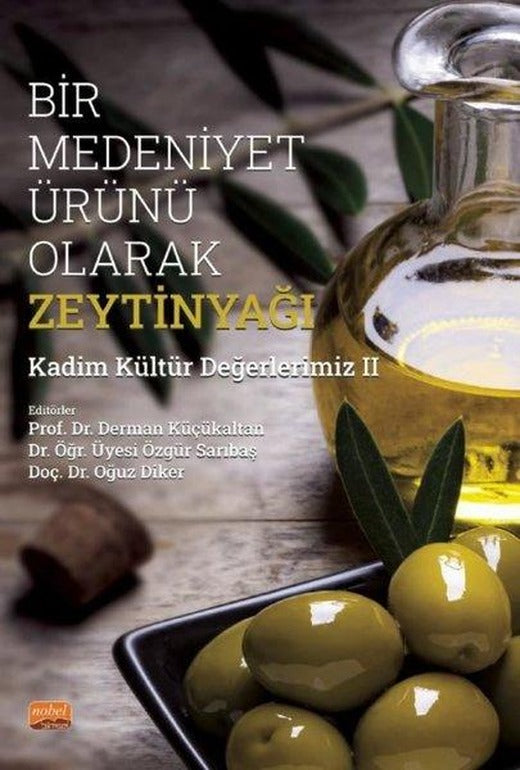 Bir Medeniyet Ürünü Olarak Zeytinyağı - Kadim Kültür Değerlerimiz 2 | Nobel Bilimsel Eserler (İnce Kapak)