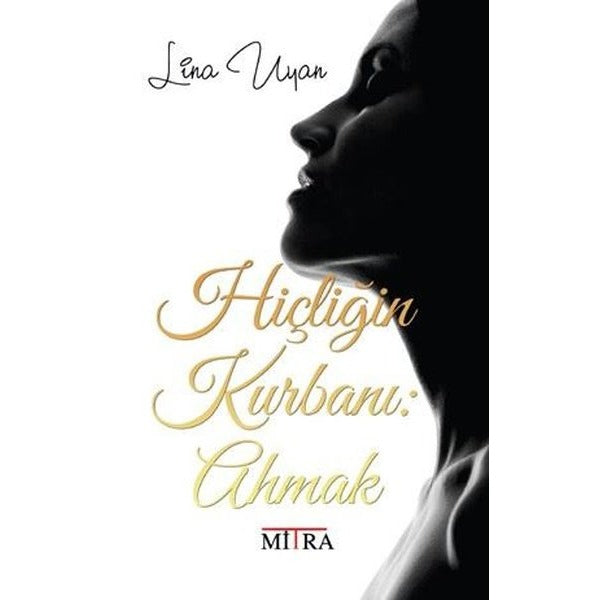 Hiçliğin Kurbanı: Ahmak | Mitra (İnce Kapak)