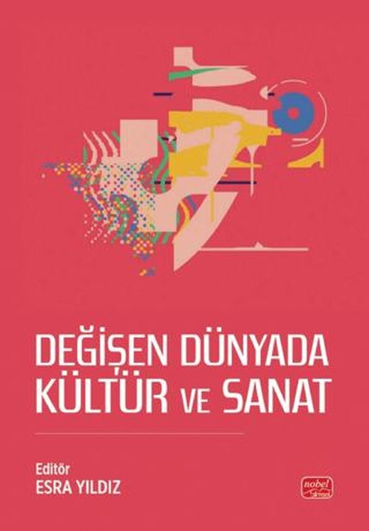 Değişen Dünyada Kültür ve Sanat | Nobel Bilimsel Eserler (Ciltsiz)