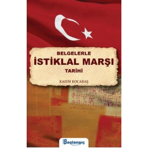 Belgelerle İstiklal Marşı Tarihi | Başlangıç Yayınları