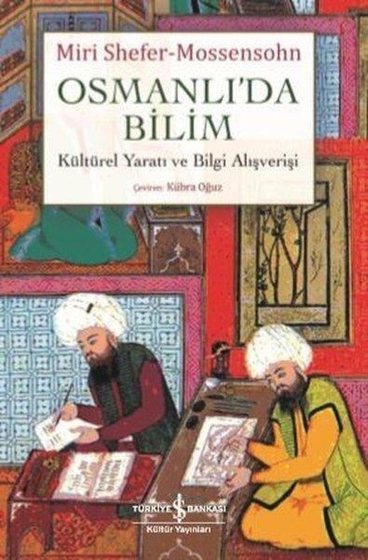 Osmanlı'da Bilim Kültürel Yaratı ve Bilgi Alışverişi | İş Bankası Kültür Yayınları (İnce Kapak)