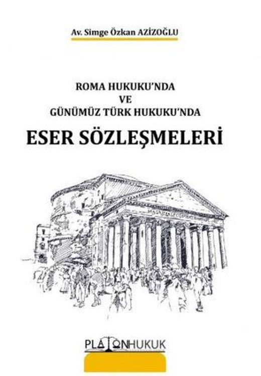 Roma Hukukunda ve ve Günümüz Türk Hukukunda Eser Sözleşmeleri