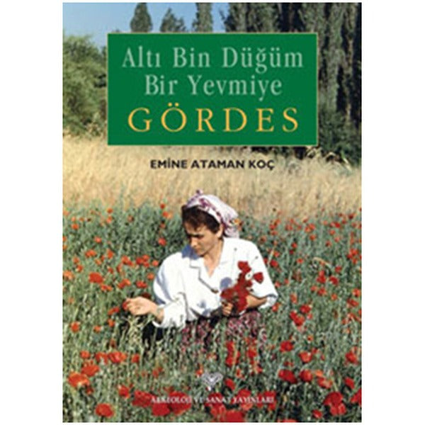 Altı Bin Düğüm Bir Yevmiye Gördes | Arkeoloji ve Sanat Yayınları (Ciltsiz)