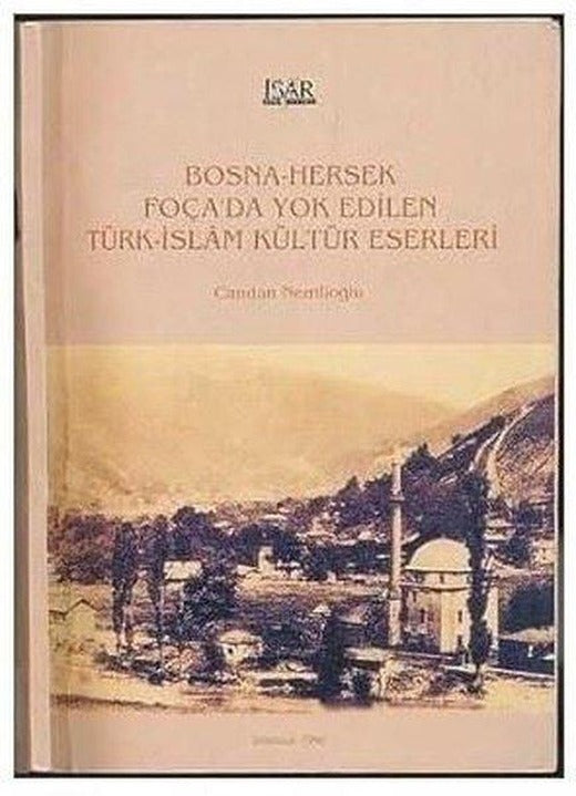 Bosna - Hersek Foça'da Yok Edilen Türk - İslam Kültür Eserleri | IRCICA Yayınları (İnce Kapak)