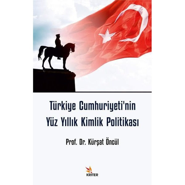 Türkiye Cumhuriyeti'nin Yüz Yıllık Kimlik Politikası | Kriter