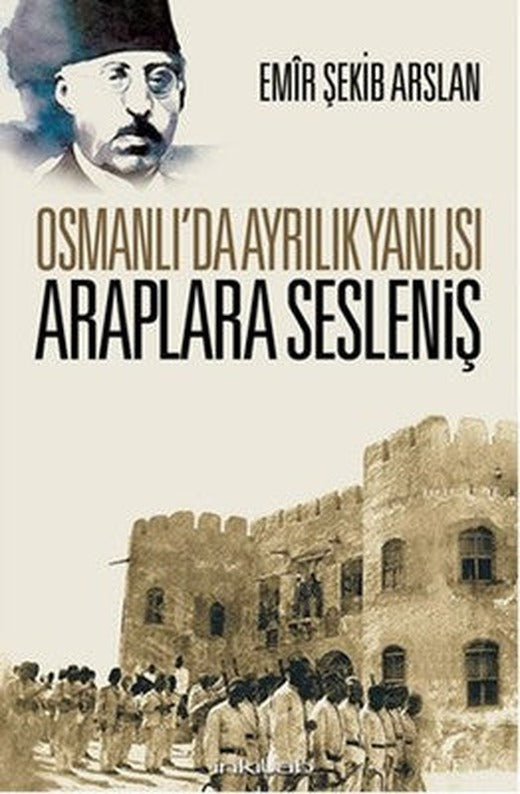 Osmanlı'da Ayrılık Yanlısı Araplara Sesleniş | İnkılab Yayınları