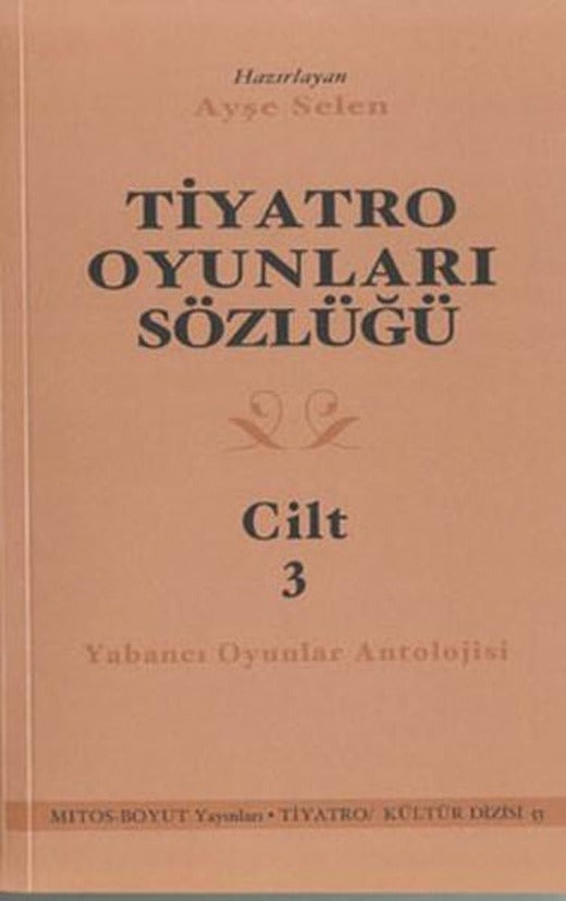 Tiyatro Oyunları Sözlüğü Cilt 3 | Mitos Boyut Yayınları - Tiyatro - Kültür Dizisi (İnce Kapak)