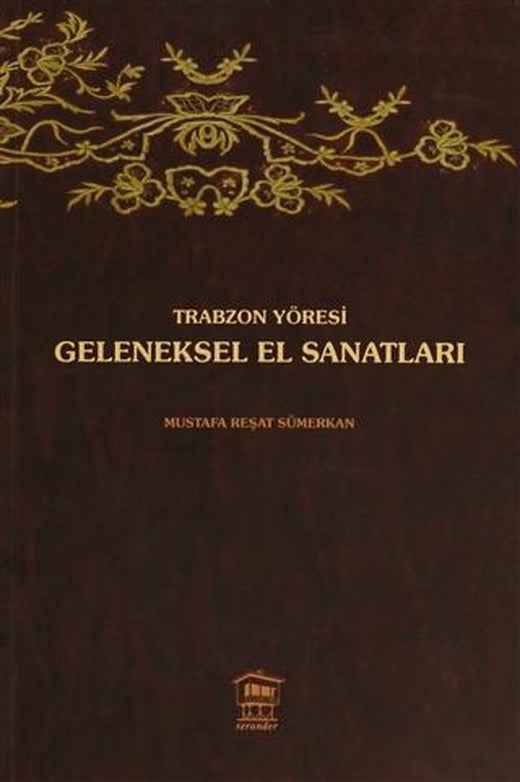 Trabzon Yöresi Geleneksel El Sanatları | Serander Yayınları (Ciltsiz)