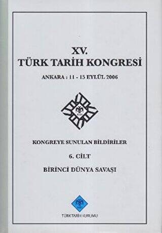 15. Türk Tarih Kongresi - 6. Cilt Birinci Dünya Savaşı - Kolektif kitap kapağı