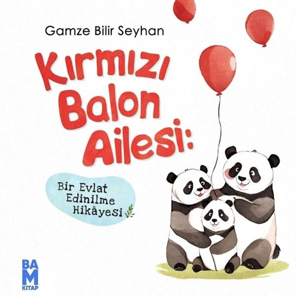 Kırmızı Balon Ailesi - Bir Evlat Edinilme Hikayesi | Bam Kitap