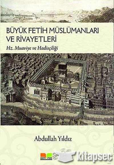 Büyük Fetih Müslümanları ve Rivayetleri Hz. Muaviye ve Hadisçiliği - Prof. Dr. Abdullah Yıldız kitap kapağı