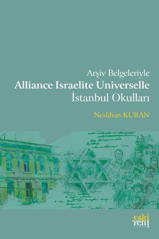 Arşiv Belgeleriyle Alliance Israelite Universelle İstanbul Okulları | Eski Yeni Yayınları (Ciltsiz)
