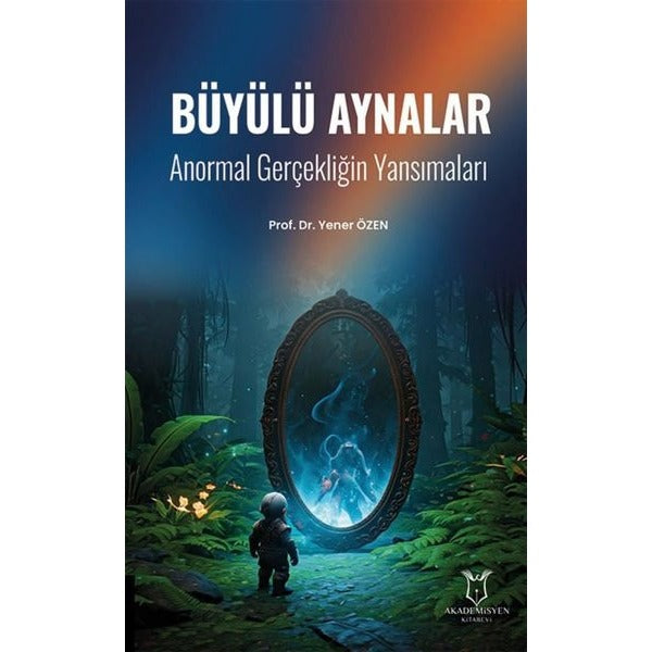 Büyülü Aynalar - Anormal Gerçekliğin Yansımaları | Akademisyen Kitabevi (Ciltsiz)