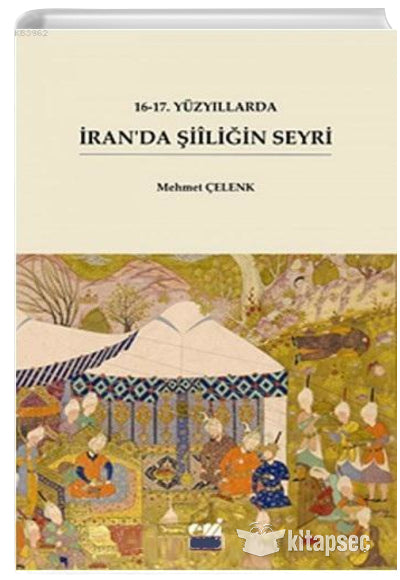 16 17. Yüzyıllarda İranda Şiiliğin Seyri - Dr. Mehmet Çelenk kitap kapağı