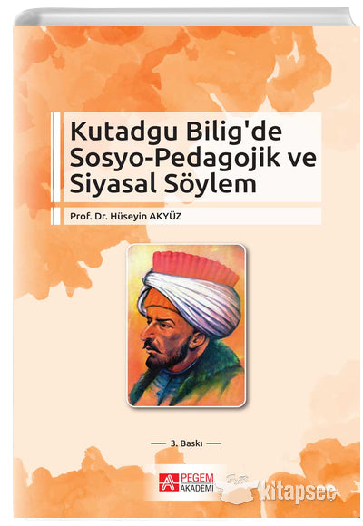 Kutadgu Bilig' de Sosyo - Pedagojik ve Siyasal Söylem - Prof. Dr. Hüseyin Akyüz kitap kapağı