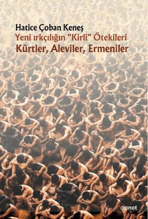 Yeni Irkçılığın Kirli ötekileri Kürtler, Aleviler, Ermeniler