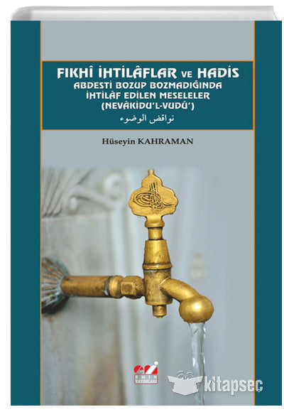 Fıkhi İhtilaflar ve Hadis Abdesti Bozup Bozmadığında İhtilaf Edilen Meseleler (Nevakidu'l-Vudu) - Dr. Hüseyin Kahraman kitap kapağı
