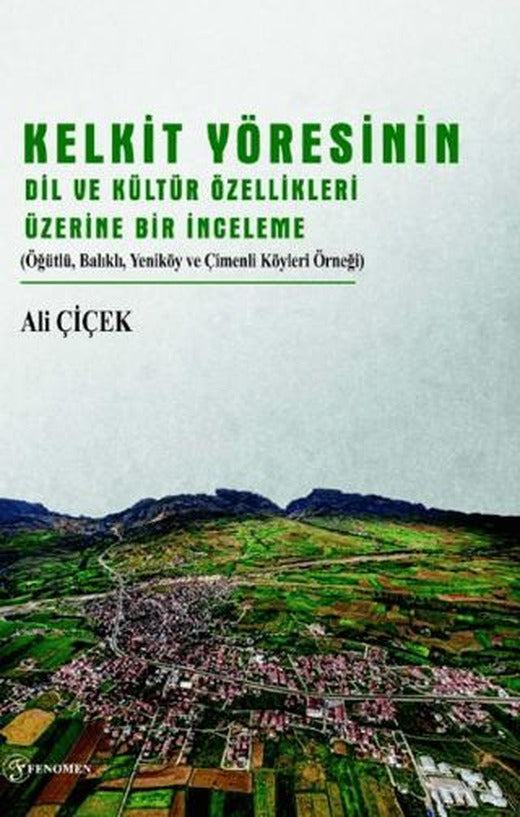 Kelkit Yöresinin Dil ve Kültür Özellikleri Üzerine Bir İnceleme | Fenomen Yayıncılık (Ciltsiz)