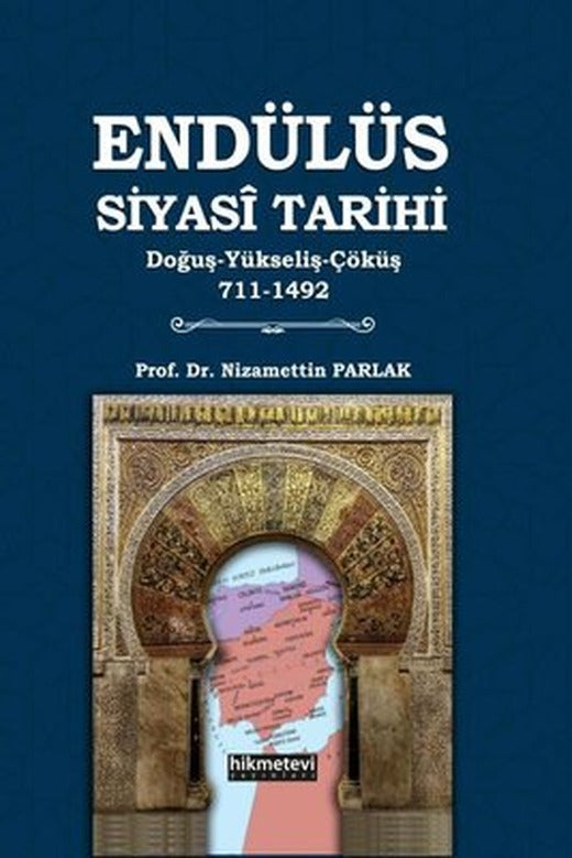 Endülüs Siyasi Tarihi: Tarihi Doğuş - Yükseliş - Çöküş 711 - 1492 | Hikmetevi Yayınları (İnce Kapak)
