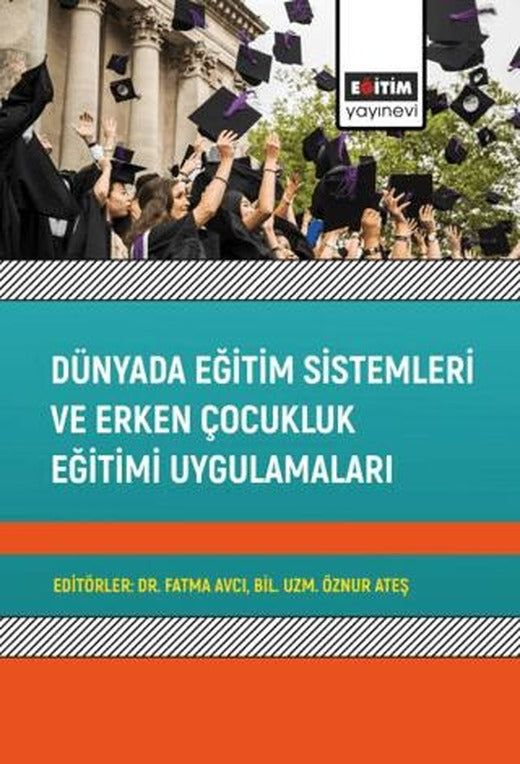 Dünyada Eğitim Sistemleri ve Erken Çocukluk Eğitimi Uygulamaları | Eğitim Yayınevi - Bilimsel Eserler (Ciltsiz)