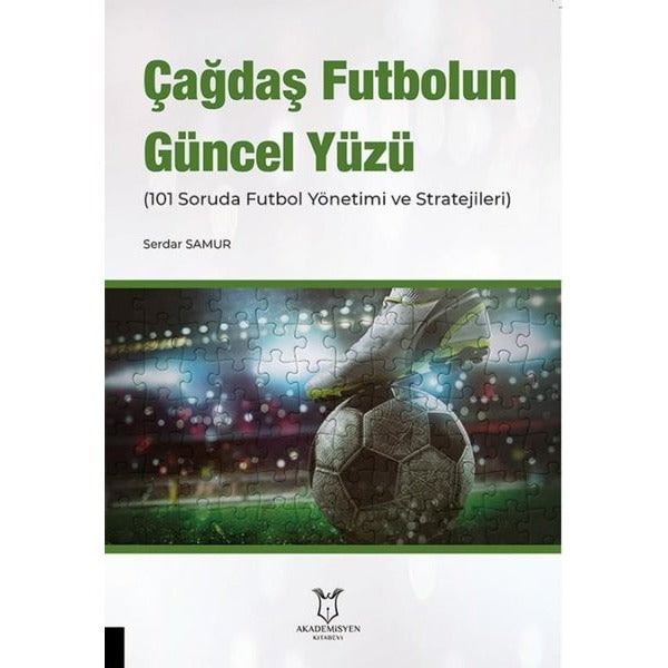 Çağdaş Futbolun Güncel Yüzü (101 Soruda Futbol Yönetimi ve Stratejileri) | Akademisyen Kitabevi
