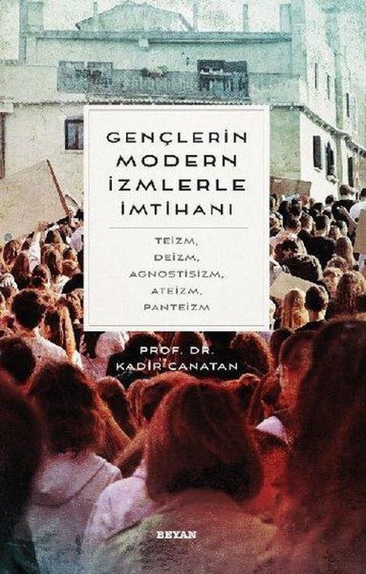 Gençlerin Modern İzmlerle İmtihanı: Teizm - Deizm - Agnostisizm - Ateizm - Panteizm | Beyan Yayınları (İnce Kapak)