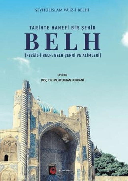 Tarihte Hanefi Bir Şehir: Belh | Hacıveyiszade İlim ve Kültür Vakfı Yayınları (Ciltsiz)