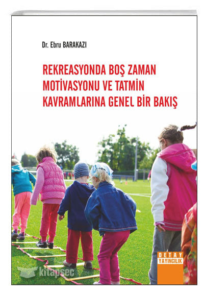 Rekreasyonda Boş Zaman Motivasyonu ve Tatmin Kavramlarına Genel Bir Bakış - Ebru Barakazı kitap kapağı