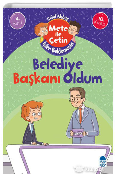 Belediye Başkanı Oldum - Mete İle Çetin İşler Beklemesin - 4. Sınıf Hikaye Seti (10. Kitap) Mavi Kirpi Kitap - Celal Akbaş kitap kapağı