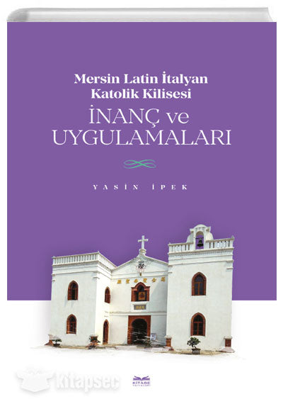 Mersin Latin İtalyan Katolik Kilisesi İnanç ve Uygulamaları - Yasin İpek kitap kapağı