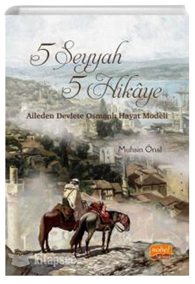 5 Seyyah 5 Hikaye - Aileden Devlete Osmanlı Hayat Modeli - Muhsin Önal kitap kapağı