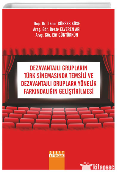 Dezavantajlı Grupların Türk Sinemasında Temsili ve Dezavantajlı Gruplara Yönelik Farkındalığın Geliştirilmesi - Beste Elveren Arı kitap kapağı