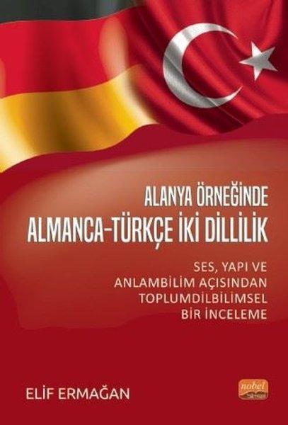 Alanya Örneğinde Almanca-Türkçe İki Dillilik: Ses-Yapı ve Anlam Bilimi Açısından Toplumdilbilimsel B | Nobel Bilimsel Eserler (İnce Kapak) - Resim 1