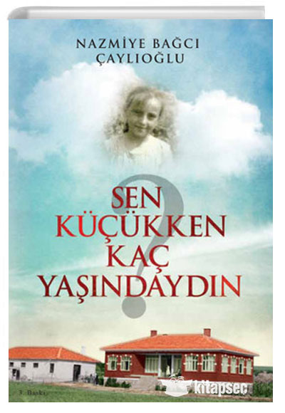Sen Küçükken Kaç Yaşındaydın - Nazmiye Bağcı Çaylıoğlu kitap kapağı