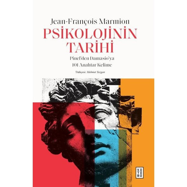 Psikolojinin Tarihi: Pinel'den Damasio'ya 101 Anahtar Kelime | Ketebe (İnce Kapak)