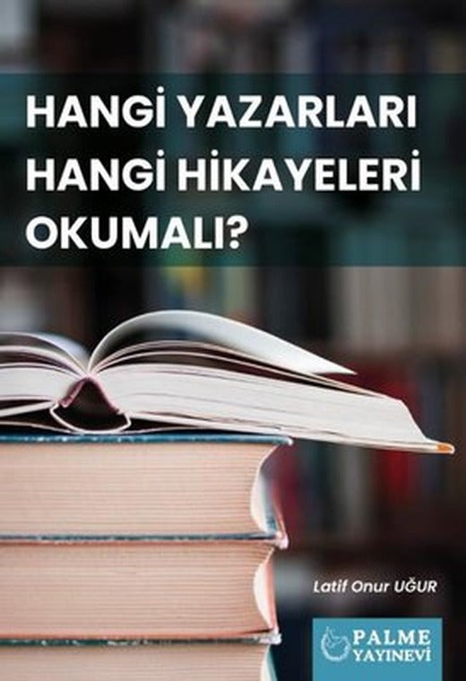 Hangi Yazarları Hangi Hikayeleri Okumalı? | Palme Yayınları (İnce Kapak)