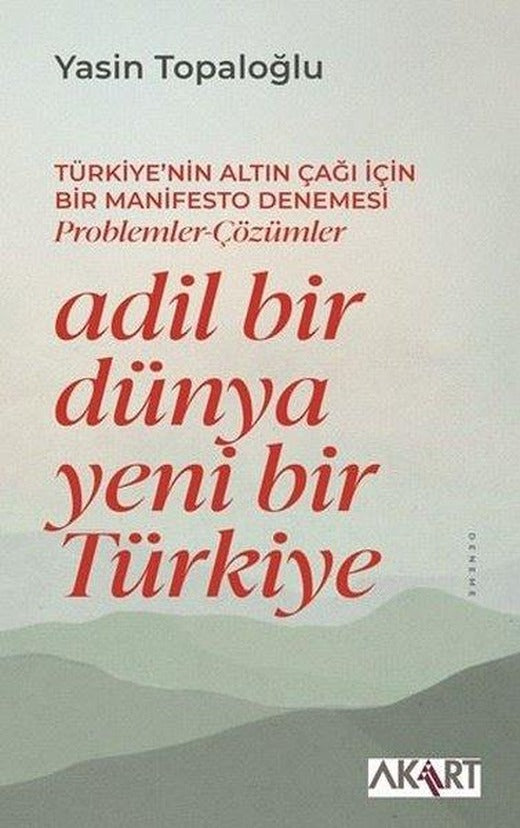 Adil Bir Dünya Yeni Bir Türkiye - Türkiye'nin Altın Çağı İçin Bir Manifesto Denemesi - Problemler - | Akart Kitap (İnce Kapak)
