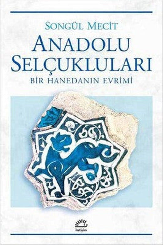 Anadolu Selçukluları-Bir Hanedanın Evrimi | İletişim Yayınları