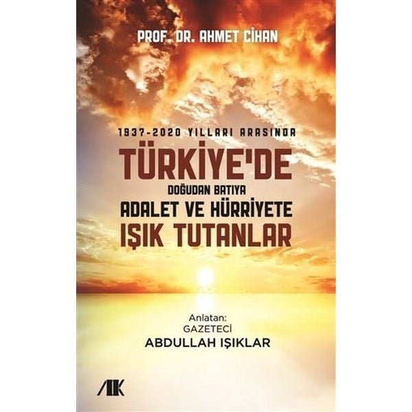 1937-2020 Yılları Arasında Türkiyede Doğudan Batıya Adalet ve Hürriyete Işık Tutanlar
