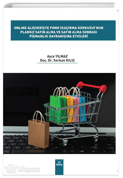 Online Alışverişte Fomo (Kaçırma Korkusu)'nun Plansız Satın Alma ve Satın Alma Sonrası Pişmanlık Davranışına Etkileri - Dr. Serkan Kılıç kitap kapağı