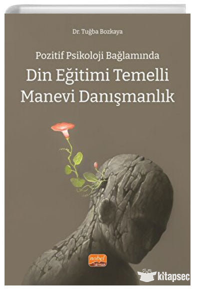 Pozitif Psikoloji Bağlamında Din Eğitimi Temelli Manevi Danışmanlık - Dr. Tuğba Bozkaya kitap kapağı
